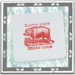 Tirage typographique avec un cochon et le message "Love pigs, hate cops"